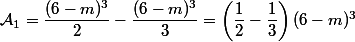 \mathcal{A}_1=\dfrac{(6-m)^3}{2}-\dfrac{(6-m)^3}{3}=\left(\dfrac{1}{2}-\dfrac{1}{3}\right)(6-m)^3